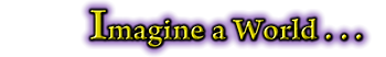 Imagine a World